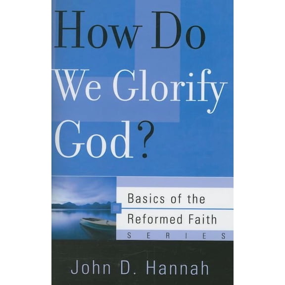 Basics of the Reformed Faith: How Do We Glorify God? (Paperback)
