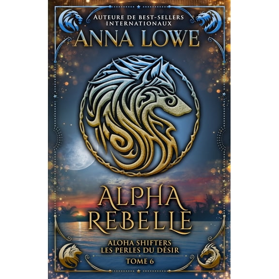 Aloha Shifters: Les Perles Du DÃ©sir Alpha rebelle, Book 6, (Paperback)