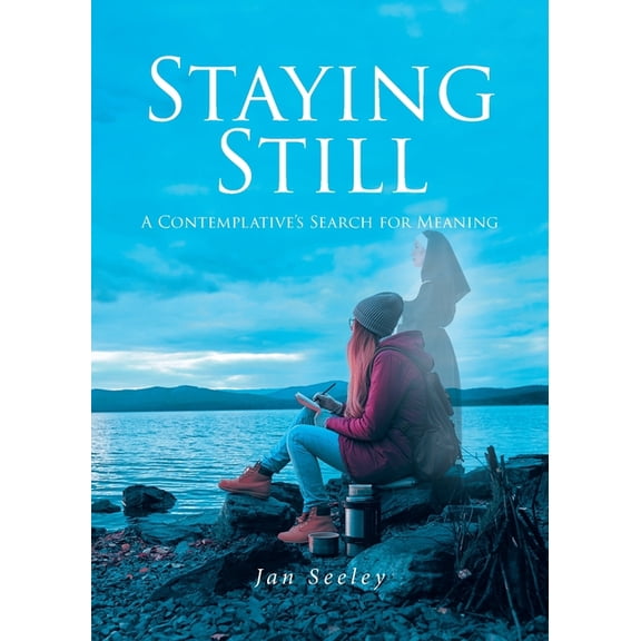 Staying Still: A Contemplative's Search for Meaning, (Paperback)