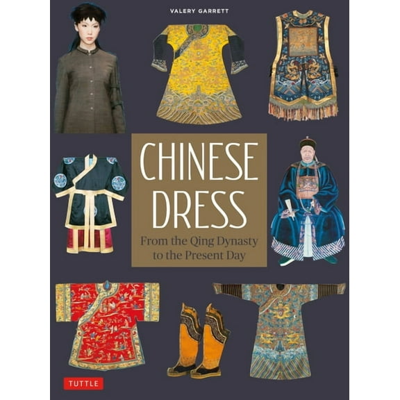 Chinese Dress: From the Qing Dynasty to the Present Day, (Paperback)