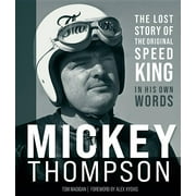 TOM MADIGAN; ALEX XYDIAS Mickey Thompson : The Lost Story of the Original Speed King in His Own Words (Edition 1) (Hardcover)
