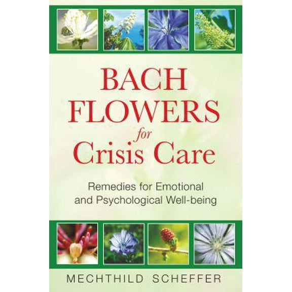 Pre-Owned Bach Flowers for Crisis Care: Remedies for Emotional and Psychological Well-Being (Paperback) 1594772967 9781594772962