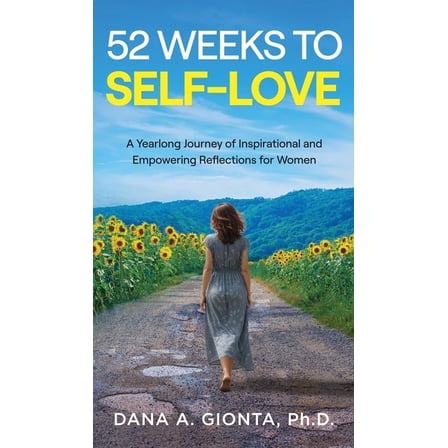 52 Weeks to Self-Love: A Yearlong Journey of Inspirational and Empowering Reflections for Women, (Hardcover)