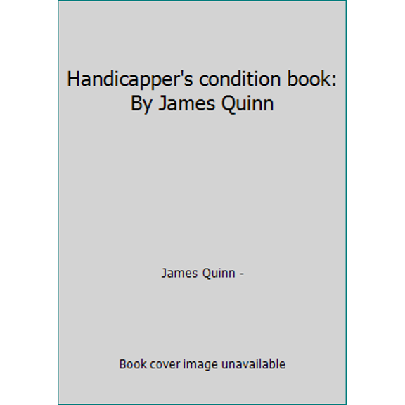 Pre-Owned Handicapper's condition book: By James Quinn (Paperback) 0896507335 9780896507333