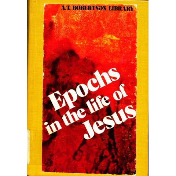 Pre-Owned Epochs in the life of Jesus: A study of development and struggle in the Messiah's work (A. T. Robertson library) (Paperback) 0805413472 9780805413472