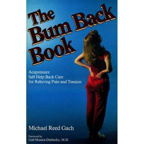 Pre-Owned The Bum Back Book: Acupressure Self-Help Back Care for Relieving Tension and Pain (Paperback) 0890874174 9780890874172