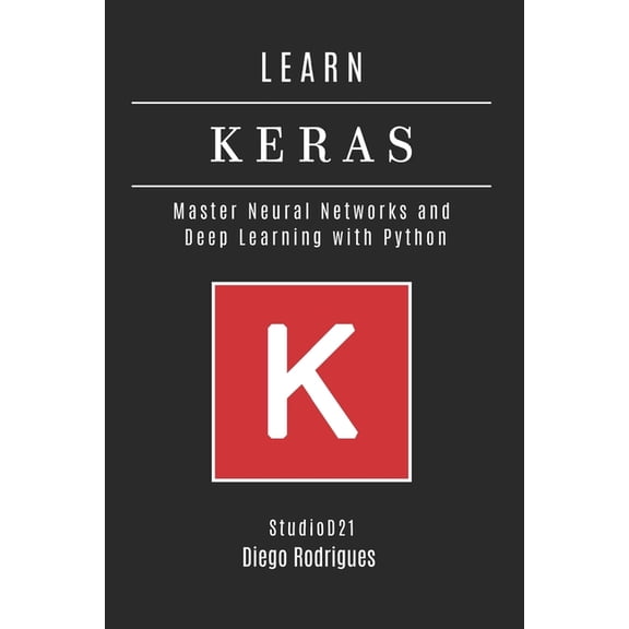 AI & Machine Learning Eng Learn Keras: Master Neural Networks and Deep Learning with Python, (Paperback)