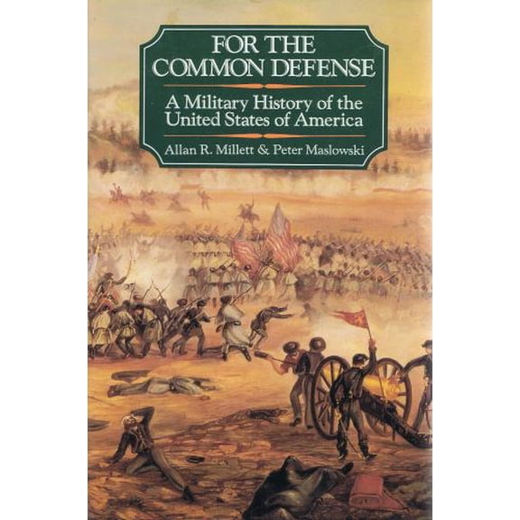 Pre-Owned For the Common Defense: A Military History of the United States of America (Hardcover) 0029215803 9780029215807