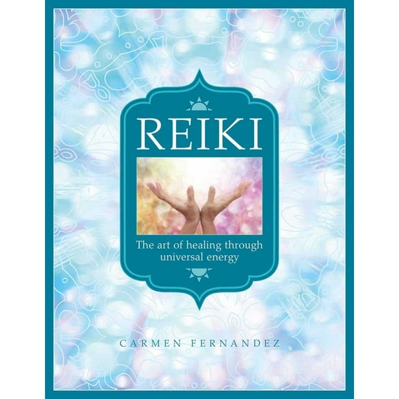 Reiki: The Art of Healing Through Universal Energy, (Hardcover)