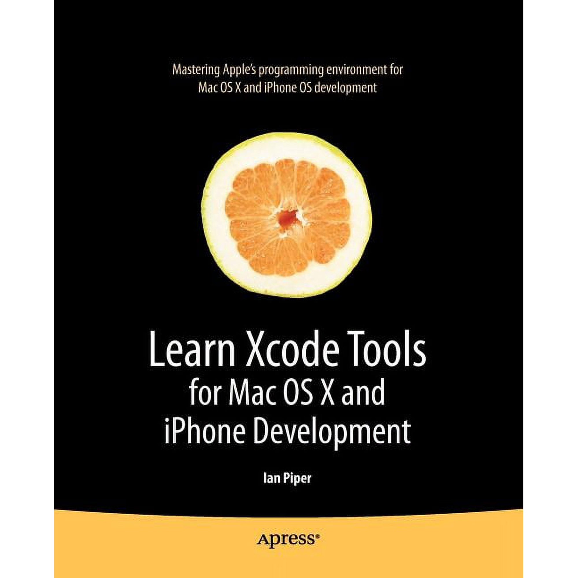 Books for Professionals by Professionals Learn Xcode Tools for Mac OS X and iPhone Development, (Paperback)