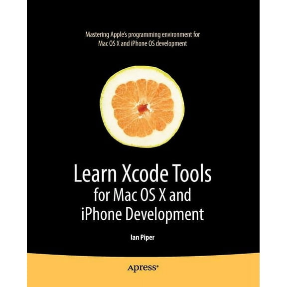 Books for Professionals by Professionals Learn Xcode Tools for Mac OS X and iPhone Development, (Paperback)
