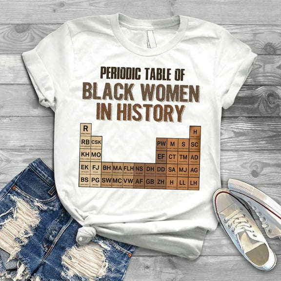 Periodic Table Of Black Women In History T-Shirt, Black History Month Shirt