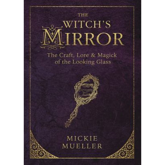 Pre-Owned The Witch's Mirror: The Craft, Lore & Magick of the Looking Glass (Paperback) 0738747912 9780738747910