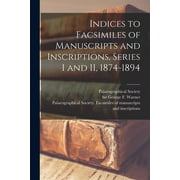Indices to Facsimiles of Manuscripts and Inscriptions, Series I and II, 1874-1894 (Paperback)