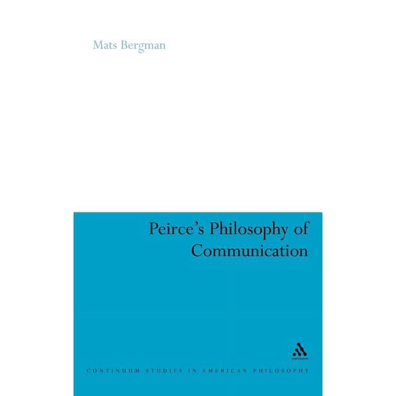 Continuum Studies in American Philosophy Peirce's Philosophy of Communication: The Rhetorical Underpinnings of the Theory of Signs, Book 10, (Hardcover)
