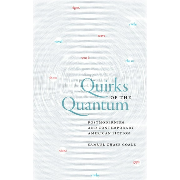 Cultural Frames, Framing Culture Quirks of the Quantum: Postmodernism and Contemporary American Fiction, (Hardcover)