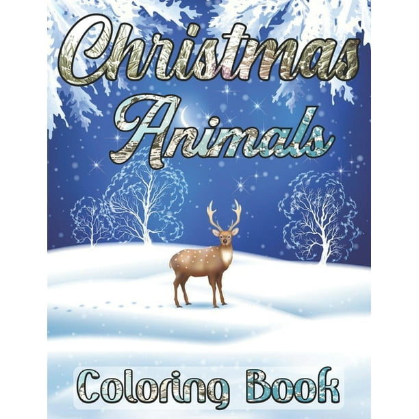 Christmas Animals Coloring Book: An Adult Coloring Book with Cheerful Santas, Silly Reindeer, CuteFun Holiday Animals and Relaxing Christmas Scenes ...