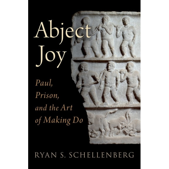 Abject Joy: Paul, Prison, and the Art of Making Do, (Hardcover)