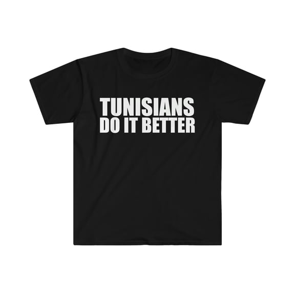 Tunisians do it better Unisex T-shirt S-3XL Pride Proud Heritage Tunisia