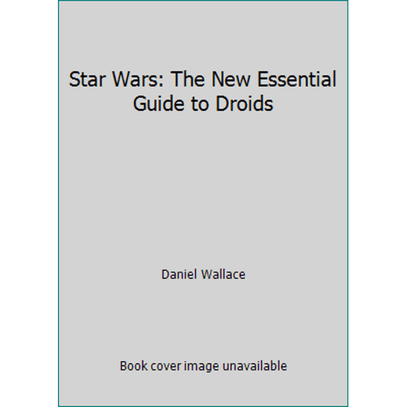 Pre-Owned Star Wars: The New Essential Guide to Droids (Hardcover) 0385364644 9780385364645
