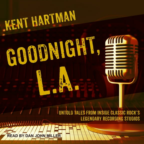 Goodnight, L.A.: Untold Tales from Inside Classic Rock's Legendary Recording Studios (Audiobook)