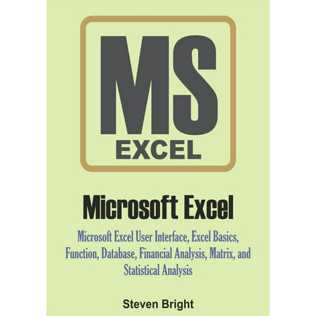 Microsoft Excel: Microsoft Excel User Interface, Excel Basics, Function, Database, Financial Analysis, Matrix, Statistical Analysis -