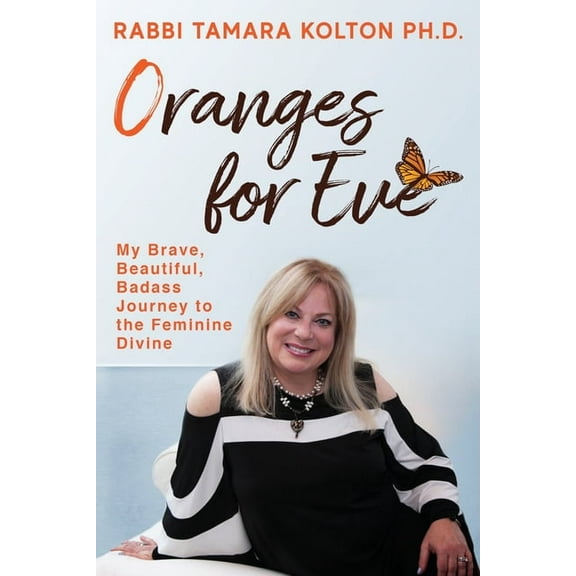 Oranges for Eve: My Brave, Beautiful, Badass Journey to the Feminine Divine, (Paperback)