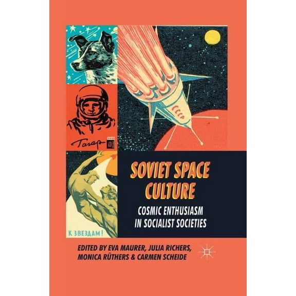 Soviet Space Culture: Cosmic Enthusiasm in Socialist Societies, (Paperback)