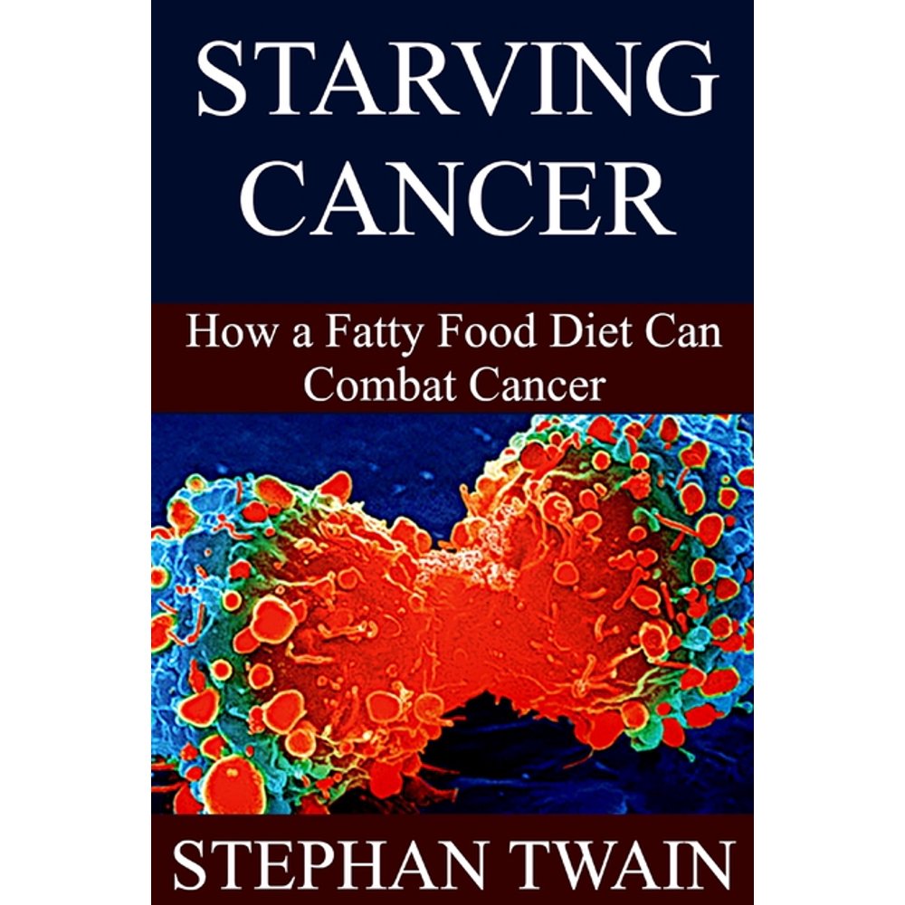 Starving Cancer How a Fatty Food Diet Can Combat Cancer (Paperback