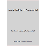 Knots Useful and Ornamental [Hardcover - Used]
