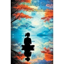 Eres el Reflejo de tus Pensamientos (Paperback)