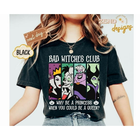 Bad Witches Club Shirt, Why Be A Princess When You Could Be A Queen Tee, Disney Costume Party Shirt,Disneyland Villains Tee,Gift, S-5XL Shirt