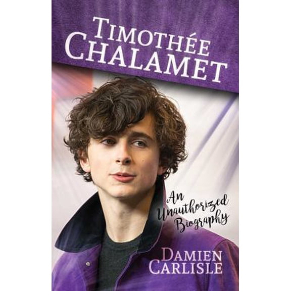 Pre-Owned Timothe Chalamet: An Unauthorized Biography (Paperback) 1642931160 9781642931167