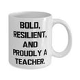 thumbnail image 2 of Unique Idea Teacher 11oz Mug, BOLD, RESILIENT, AND PROUDLY A, Useful Gifts for Men Women from Friends, Birthday Gifts, Gift ideas for boss, Best gifts for boss, Gift for boss, Thoughtful gifts, 2 of 2