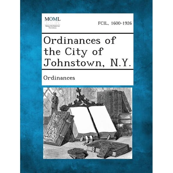 Ordinances of the City of Johnstown, N.Y., (Paperback)
