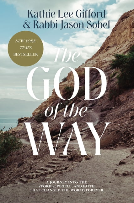 Kathie Lee Gifford; Rabbi Jason Sobel The God of the Way : A Journey Into the Stories, People, and Faith That Changed the World Forever (Hardcover)