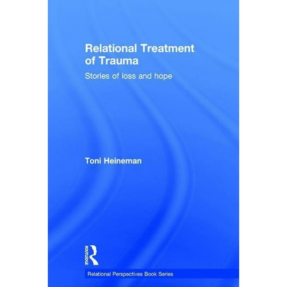 Relational Perspectives Book Relational Treatment of Trauma: Stories of loss and hope, (Hardcover)