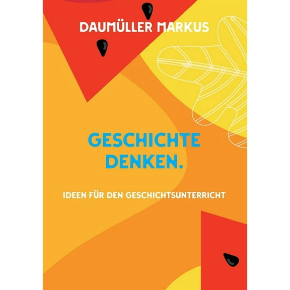 Geschichte denken.: Ideen für den Geschichtsunterricht, (Paperback)