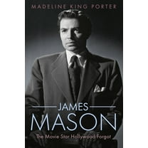 Hollywood Legends James Mason: The Movie Star Hollywood Forgot, (Hardcover)