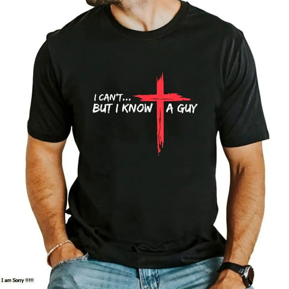 I Can’t But I Know A Guy T-Shirt – Funny Jesus Christian Shirt – Cross Faith Graphic Tee – Religious Humor Shirt for Men & Women