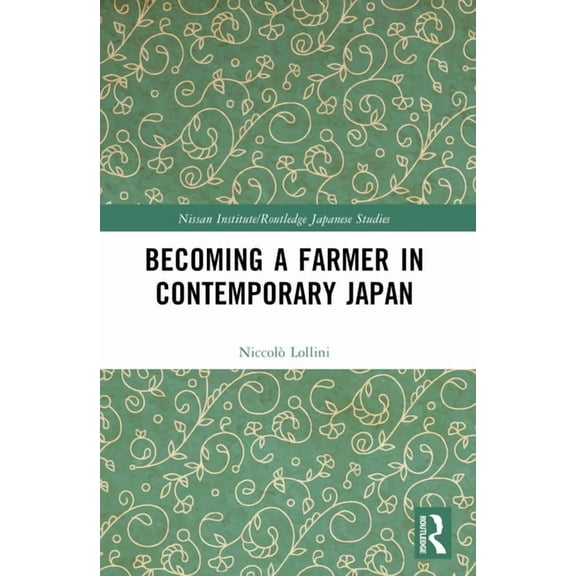 Nissan Institute/Routledge Japanese Stud Becoming a Farmer in Contemporary Japan, (Paperback)