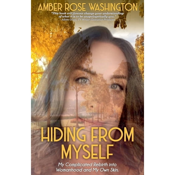 Hiding from Myself: My Complicated Rebirth Into Womanhood and My Own Skin, (Paperback)