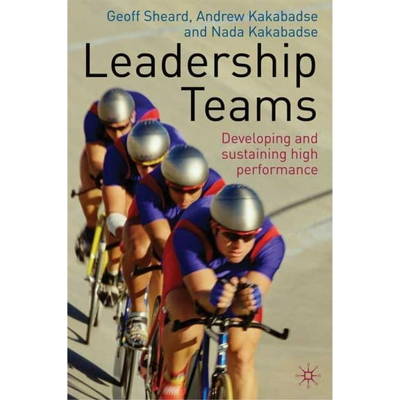 Leadership Teams: Developing and Sustaining High Performance, (Hardcover)