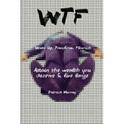 WTF-Wake Up, Transform, Flourish : Attain The Wealth You De$erve And Live Large (Paperback)