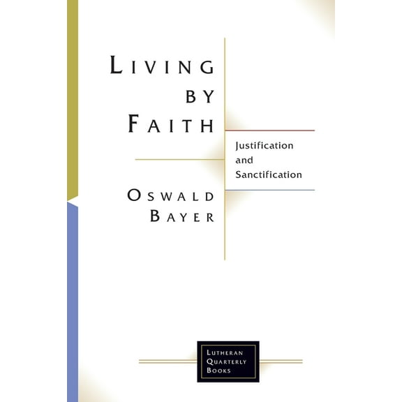 Lutheran Quarterly Books Living by Faith: Justification and Sanctification, (Paperback)