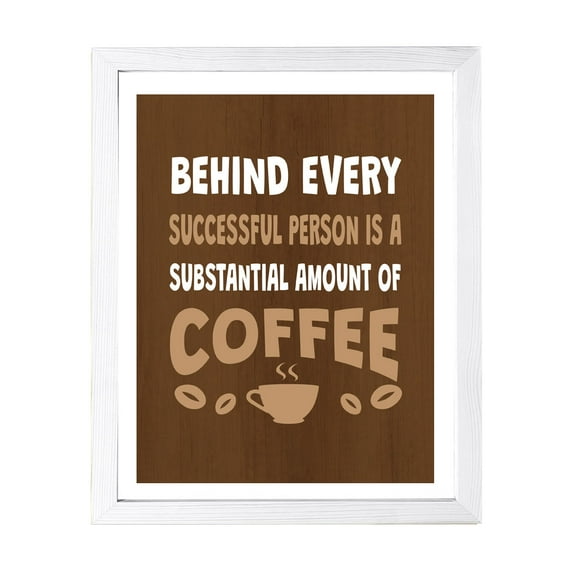 Designs ByLITA Behind Every Successful Person Is A Substantial Amount Of Coffee, 5 x 7 White Wall Print (Framed) | Funny Coffee Home & Office Decor
