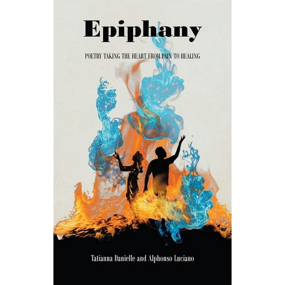 Epiphany: Poetry Taking the Heart from Pain to Healing (Paperback)