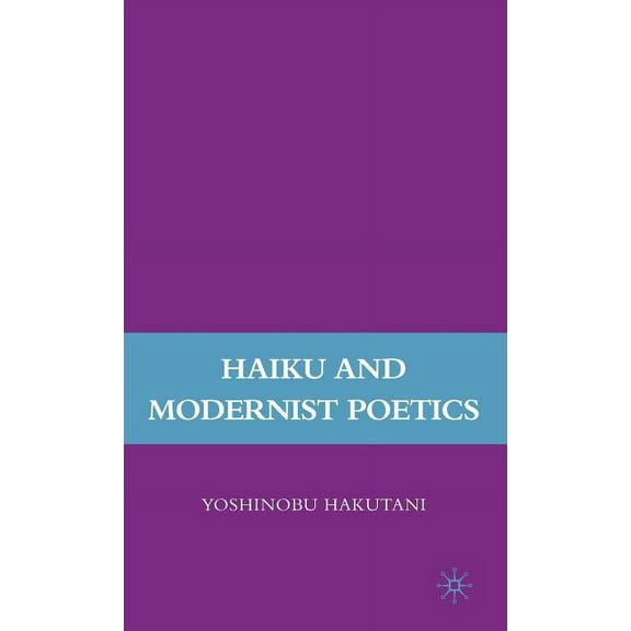 Haiku and Modernist Poetics, (Hardcover)