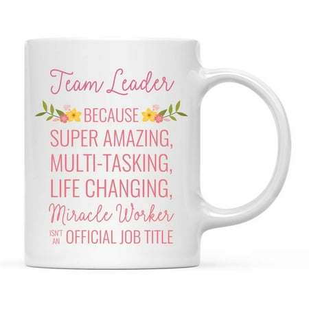

Coffee Mug Gift for Women Team Leader Because Super Amazing Life Changing Miracle Worker Isn t an Official Job Title Floral Flowers 1-Pack 11oz
