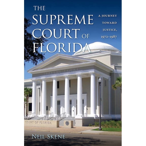 The Supreme Court of Florida: A Journey toward Justice, 1972-1987, (Hardcover)